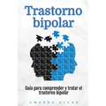 Trastorno bipolar: Guía para comprender y tratar el trastorno bipolar