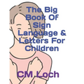 The Big Book Of Sign Language & Letters For Children