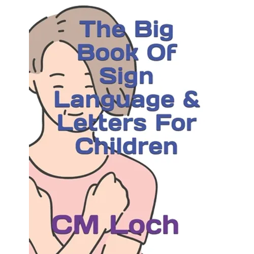 The Big Book Of Sign Language & Letters For Children