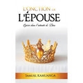 L'Onction de L'Épouse: Opérer dans l'intimité de Dieu