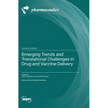 Emerging Trends and Translational Challenges in Drug and Vaccine Delivery