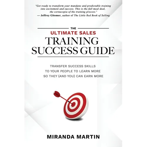 The Ultimate Sales Training Success Guide: Transfer Success Skills to People to Learn More So They (and You) Can Earn More