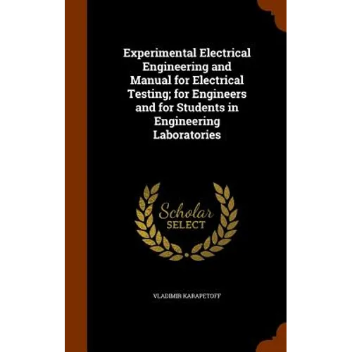 Experimental Electrical Engineering and Manual for Electrical Testing; for Engineers and for Students in Engineering Laboratories