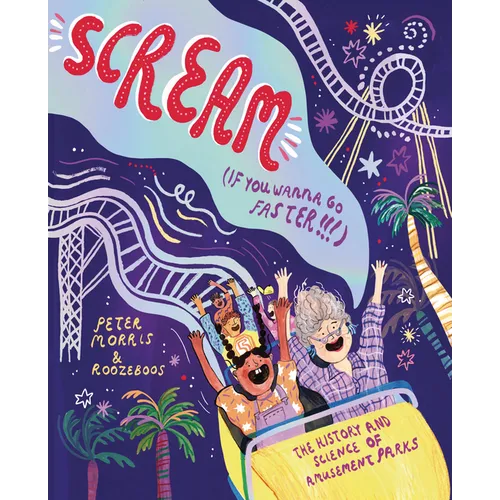 Scream If You Wanna Go Faster: The History and Science of Amusement Parks