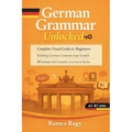 German Grammar Unlocked: Complete Visual Guide for Beginners Building German Grammar from Scratch 20 Lessons with Examples, Exercises & Stories