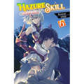 Hazure Skill: The Guild Member with a Worthless Skill Is Actually a Legendary Assassin, Vol. 6 (Light Novel): Volume 6