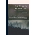 The State of Washington: A Brief History of the Discovery, Settlement and Organization of Washington, the "Evergreen State," as Well as A Compi