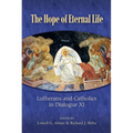 The Hope of Eternal Life: Lutherans and Catholics in Dialogue XI