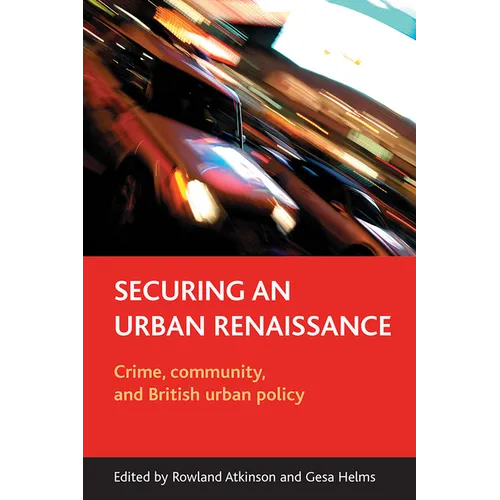 Securing an Urban Renaissance: Crime, Community, and British Urban Policy