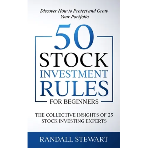 50 Stock Investment Rules for Beginners: The Collective Insights of 25 Stock Investing Experts