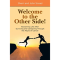 Welcome to the Other Side!: Reclaiming Life After Surviving and Caregiving Through the Abyss of Cancer