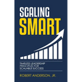 Scaling Smart: Timeless Leadership Principles For Scalable Success