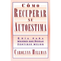 Como Recuperar Su Autoestima (Recovery of Your Self-Esteem): Guia Para Mujeres Que Desean Sentirse Mejor (a Guide for Women)