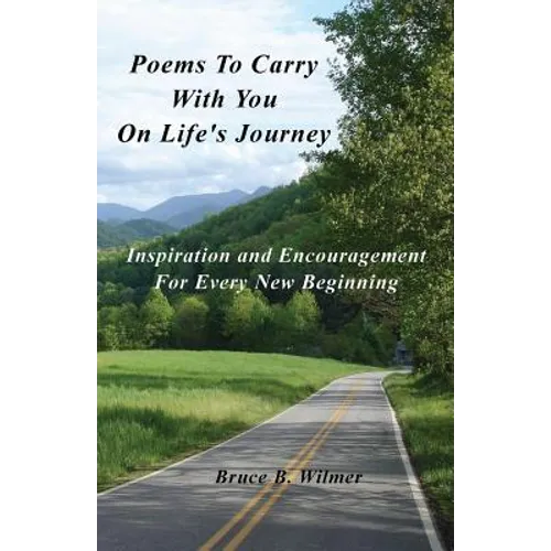 Poems To Carry With You On Life's Journey: Inspiration and Encouragement for Every New Beginning
