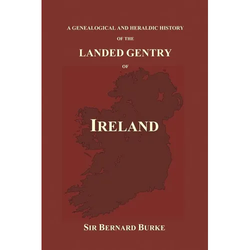 A Genealogical and Heraldic History of the Landed Gentry of Ireland (Paperback)