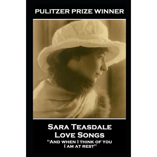 Sara Teasdale - Love Songs: 'And when I think of you, I am at rest''