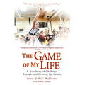 The Game of My Life: A True Story of Challenge, Triumph, and Growing Up Autistic