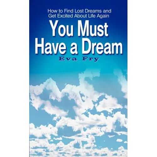 You Must Have a Dream: How to Find Lost Dreams and Get Excited About Life Again