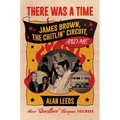 There Was a Time: James Brown, the Chitlin' Circuit, and Me