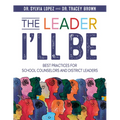 The Leader I'll Be: Best Practices for School Counselors and District Leaders