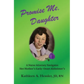 Promise Me, Daughter: A Nurse Attorney Navigates Her Mother's Early-Onset Alzheimer's