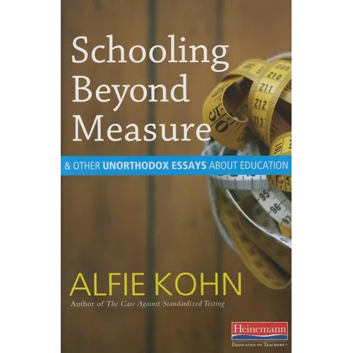 Schooling Beyond Measure and Other Unorthodox Essays about Education