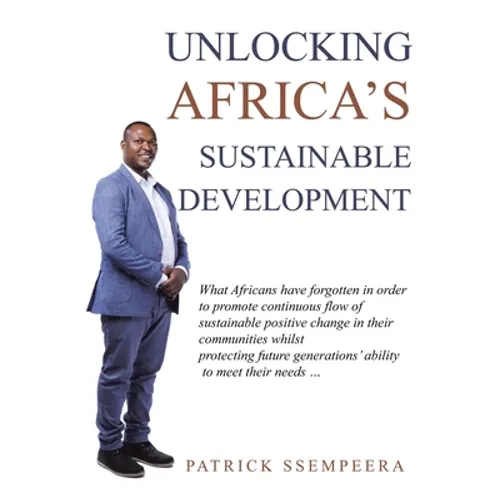 Unlocking Africa's Sustainable Development: What Africans Have Forgotten in Order to Promote Continuous Flow of Sustainable Positive Change in Their C