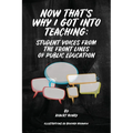 Now That's Why I Got Into Teaching: Student Voices from the Front Lines of Public Education