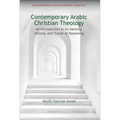 Contemporary Arabic Christian Theology: An Introduction to Its Identity, History, and Trends of Reasoning