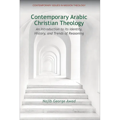 Contemporary Arabic Christian Theology: An Introduction to Its Identity, History, and Trends of Reasoning