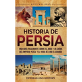 Historia de Persia: Una guía fascinante sobre el auge y la caída del Imperio persa y la vida de Ciro el Grande