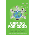 Gaming for Good: Unlocking the Power of Gaming to Create a Better World for Us All