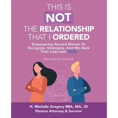 This Is Not the Relationship That I Ordered: Empowering Abused Women to Recognize, Strategize, and Win Back Their Lives with God