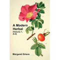A Modern Herbal (Volume 1, A-H): The Medicinal, Culinary, Cosmetic and Economic Properties, Cultivation and Folk-Lore of Herbs, Grasses, Fungi, Shrubs