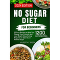No Sugar Diet for Beginners: 20 Easy Recipes to Help You Change Your Lifestyle and Lose Weight Clean Eating requires no salt, oil, or refined sugar