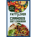 Fatty Liver and Cirrhosis Diet Cookbook: Low Fat Healing Recipes and Meal Plan for Liver Cirrhosis Reversal & Immune System Support
