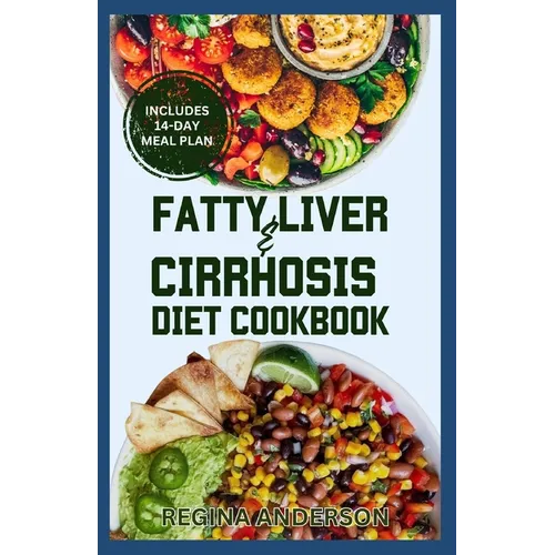 Fatty Liver and Cirrhosis Diet Cookbook: Low Fat Healing Recipes and Meal Plan for Liver Cirrhosis Reversal & Immune System Support