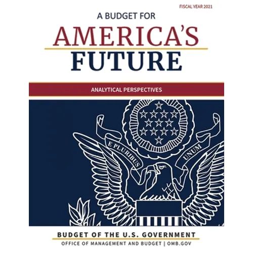 Budget of the United States, Analytical Perspectives, Fiscal Year 2021: A Budget for America's Future