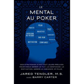 Le Mental Au Poker: Des stratégies ayant fait leurs preuves pour mieux gérer le tilt, la confiance, la motivation, gérer la variance, et plus.