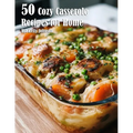 50 Cozy Casserole Recipes for Summer