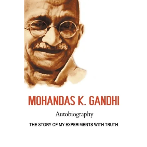 Mohandas K. Gandhi, Autobiography: The Story of My Experiments with Truth