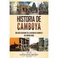 Historia de Camboya: Una guía fascinante de la historia de Camboya y del Imperio Jemer