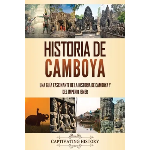 Historia de Camboya: Una guía fascinante de la historia de Camboya y del Imperio Jemer