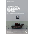 Traumatic Narcissism Theory: A Contemporary Introduction