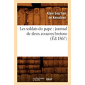 Les Soldats Du Pape: Journal de Deux Zouaves Bretons (Éd.1867)