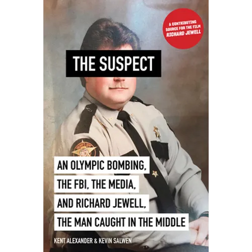 The Suspect: An Olympic Bombing, the Fbi, the Media, and Richard Jewell, the Man Caught in the Middle
