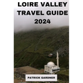 Loire Valley Guide 2024: Explore the Heart of France
