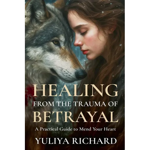 Healing from the Trauma of Betrayal: Rewiring the Mind After Emotional Abuse, Infidelity & Broken Trust
