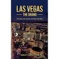 Las Vegas The Grand: The Strip, the Casinos, the Mob, the Stars