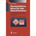 Konstruktionslehre Für Den Maschinenbau: Grundlagen Zur Neu- Und Weiterentwicklung Technischer Produkte Mit Beispielen